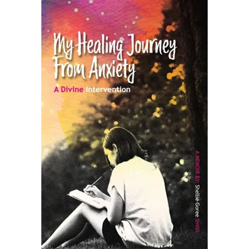 My Healing Journey from Anxiety: A Divine Intervention - Paperback