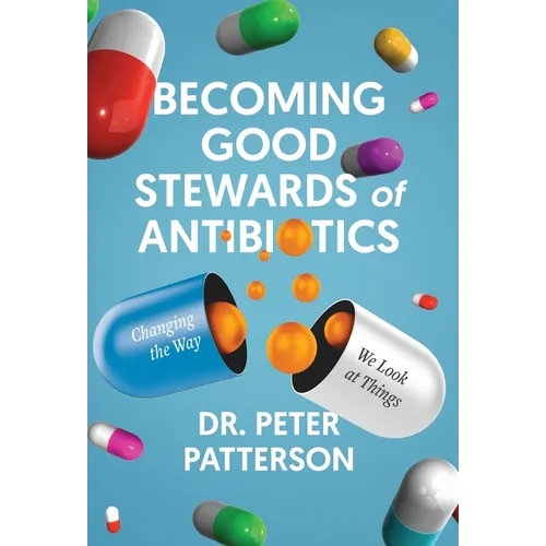 Becoming Good Stewards of Antibiotics: Changing the Way We Look at Things - Hardcover