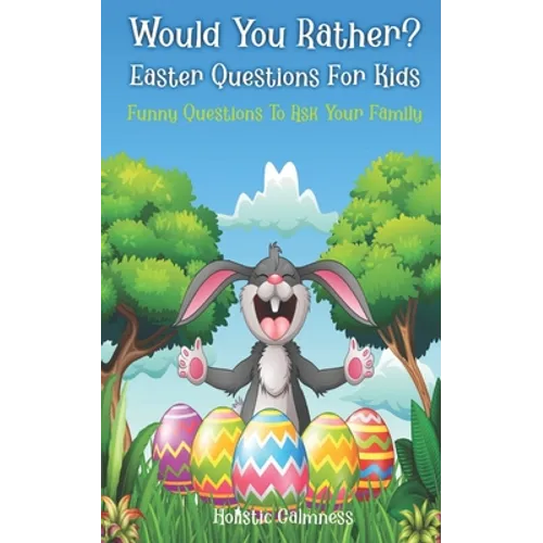 Would You Rather? Easter Questions For Kids - Funny Questions To Ask Your Family: Kids Laugh Easter Challenge and Easter Activities For Kids - Easter - Paperback