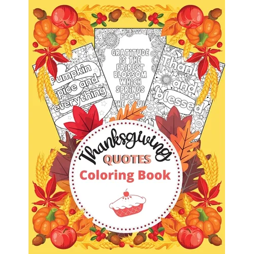 Thanksgiving Quotes Coloring Book: A Great Book for Stress Relief and Relaxation Inspirational and Fun Quotes for Adults and Teens Featuring Autumn De - Paperback