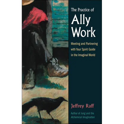 The Practice of Ally Work: Meeting and Partnering with Your Spirit Guide in the Imaginal World - Paperback