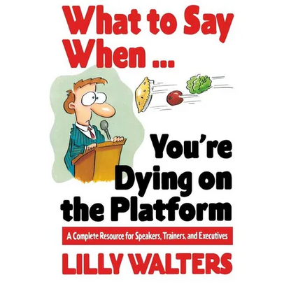 What to Say When. . .You're Dying on the Platform: A Complete Resource for Speakers, Trainers, and Executives - Paperback