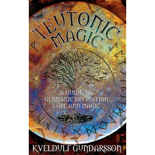 Teutonic Magic: A Guide to Germanic Divination, Lore and Magic - Hardcover