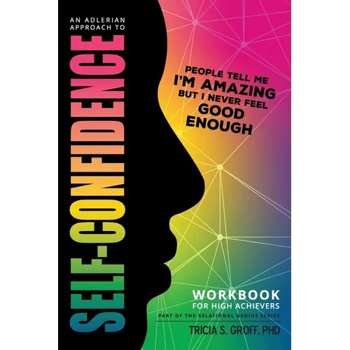 An Adlerian Approach to Self-Confidence - People tell me I'm amazing but I never feel good enough: Workbook for High Achievers - Paperback