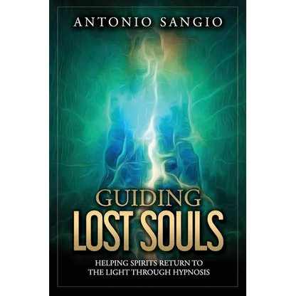 Guiding Lost Souls: Helping Spirits Return to the Light Through Hypnosis - Paperback