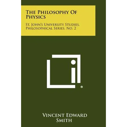 The Philosophy Of Physics: St. John's University Studies, Philosophical Series, No. 2 - Paperback