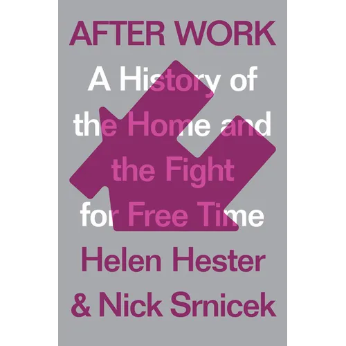 After Work: A History of the Home and the Fight for Free Time - Hardcover