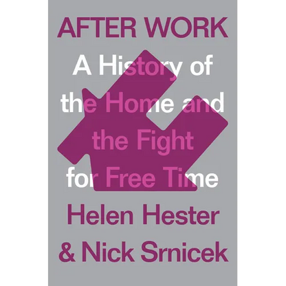 After Work: A History of the Home and the Fight for Free Time - Hardcover