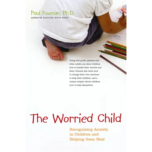 The Worried Child: Recognizing Anxiety in Children and Helping Them Heal - Hardcover