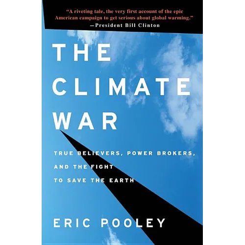 The Climate War: True Believers, Power Brokers, and the Fight to Save the Earth - Hardcover