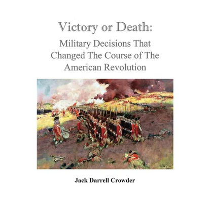 Victory or Death: Military Decisions that Changed the Course of the American Revolution - Paperback