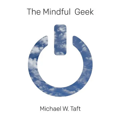 The Mindful Geek: Secular Meditation for Smart Skeptics - Paperback