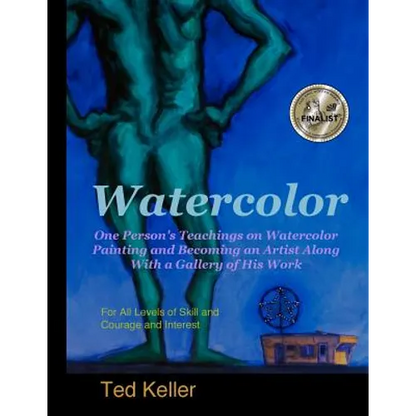Watercolor: One Person's Teachings on Watercolor Painting and Becoming an Artist Along With a Gallery of His Work: For All Levels - Paperback