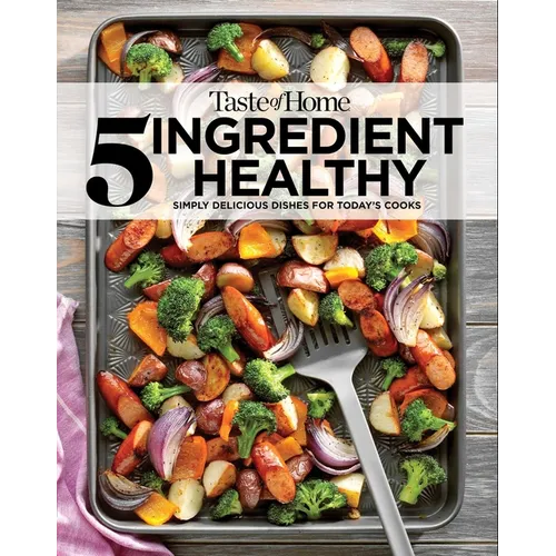 Taste of Home 5 Ingredient Healthy Cookbook: Quick and Delicious Recipes for Every Meal - Paperback