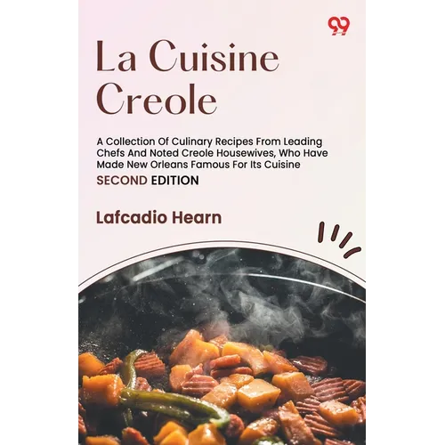 La Cuisine Creole A Collection Of Culinary Recipes From Leading Chefs And Noted Creole Housewives, Who Have Made New Orleans Famous For Its Cuisine SE - Paperback