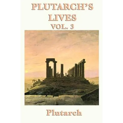 Plutarch's Lives Vol. 3: Greek and Roman Lives in Parallel Biographies - Paperback