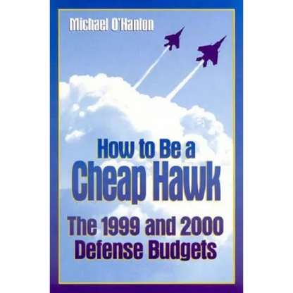 How to Be a Cheap Hawk: The 1999 and 2000 Defense Budgets - Paperback