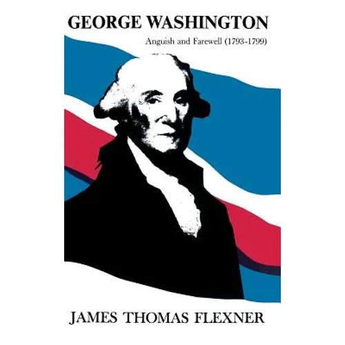 George Washington: Anguish and Farewell (1793-1799) - Hardcover