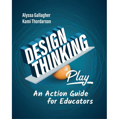 Design Thinking in Play: An Action Guide for Educators - Paperback