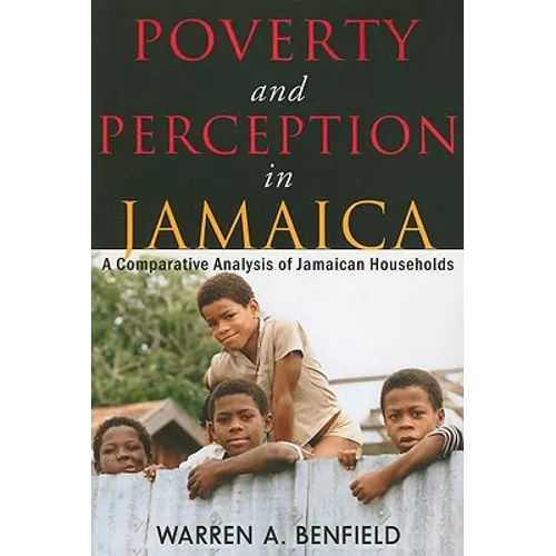 Poverty and Perception in Jamaica: A Comparative Analysis of Jamaican Households - Paperback