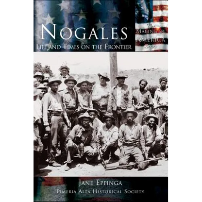 Nogales: Life and Times on the Frontier - Hardcover