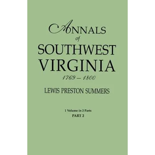 Annals of Southwest Virginia, 1769-1800. One Volume in Two Parts. Part 2: Includes Index to Both Parts 1 & 2 - Paperback