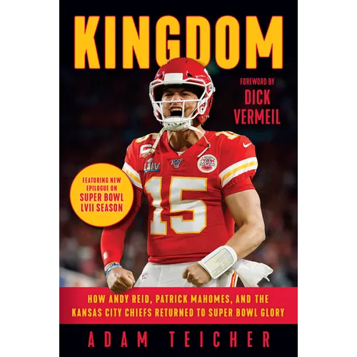 Kingdom: How Andy Reid, Patrick Mahomes, and the Kansas City Chiefs Returned to Super Bowl Glory - Paperback