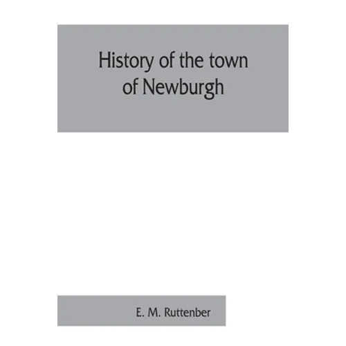 History of the town of Newburgh - Paperback