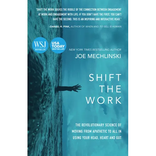 Shift the Work: The Revolutionary Science of Moving from Apathetic to All in Using Your Head, Heart and Gut - Paperback