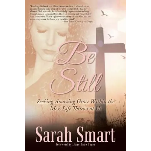 Be Still: Seeking Amazing Grace Within the Mess Life Throws at Us - Paperback