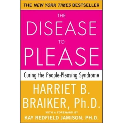 The Disease to Please: Curing the People-Pleasing Syndrome - Paperback