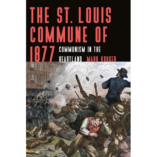 The St. Louis Commune of 1877: Communism in the Heartland - Paperback