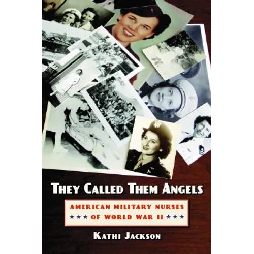 They Called Them Angels: American Military Nurses of World War II - Paperback