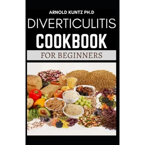 Diverticulitis Cookbook for Beginners: Your Nutrition Solution to a Diverticulitis Disease - Paperback