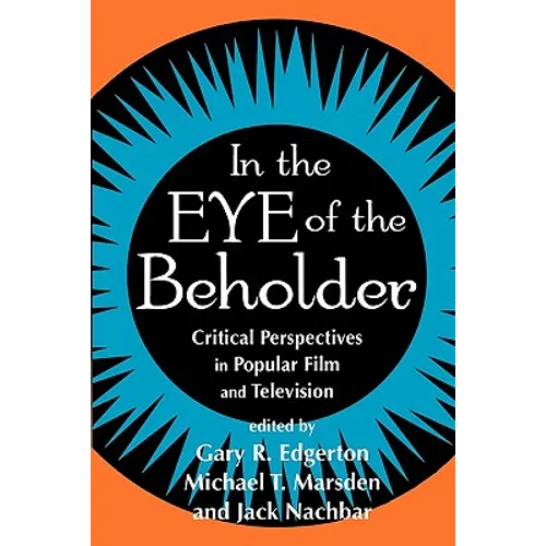In the Eye of the Beholder: Critical Perspective in Popular Film & Television - Paperback