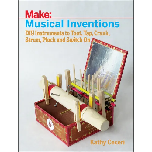 Musical Inventions: DIY Instruments to Toot, Tap, Crank, Strum, Pluck, and Switch on - Paperback