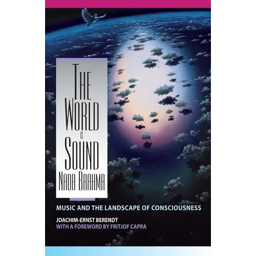 The World Is Sound: NADA Brahma: Music and the Landscape of Consciousness - Paperback