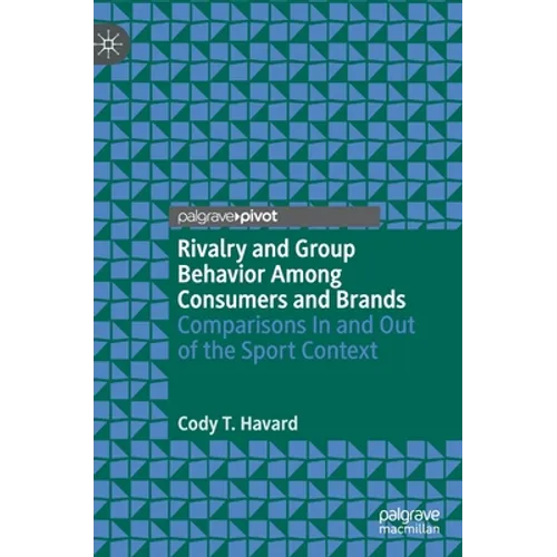 Rivalry and Group Behavior Among Consumers and Brands: Comparisons in and Out of the Sport Context - Hardcover