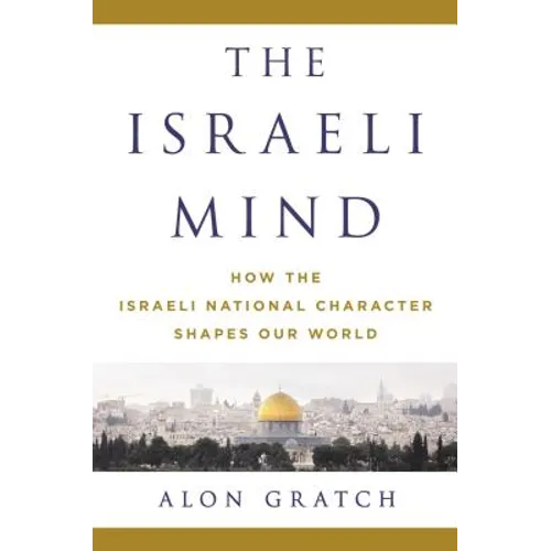 The Israeli Mind: How the Israeli National Character Shapes Our World - Hardcover