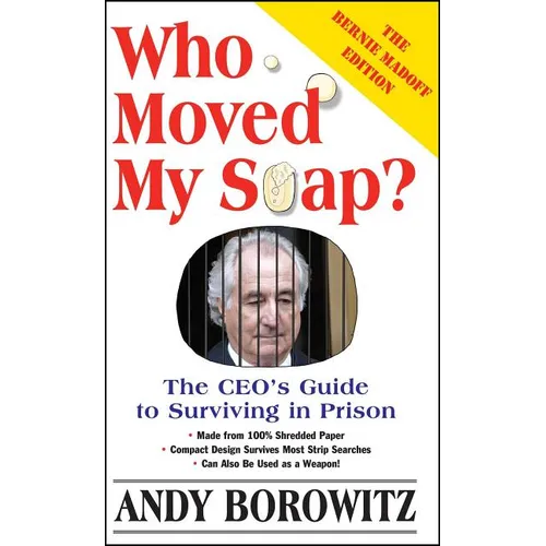 Who Moved My Soap?: The CEO's Guide to Surviving Prison: The Bernie Madoff Edition - Paperback