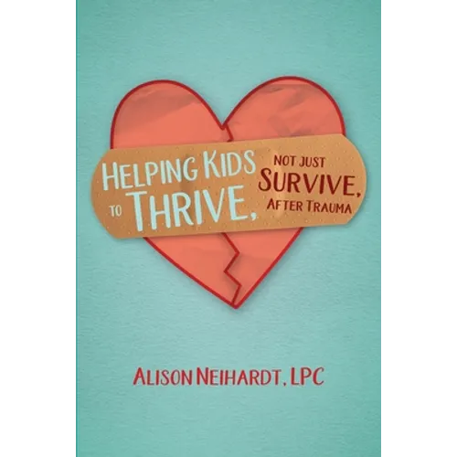 Helping Kids to Thrive, Not Just Survive, After Trauma - Paperback