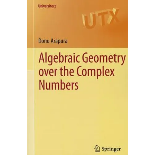 Algebraic Geometry Over the Complex Numbers - Paperback