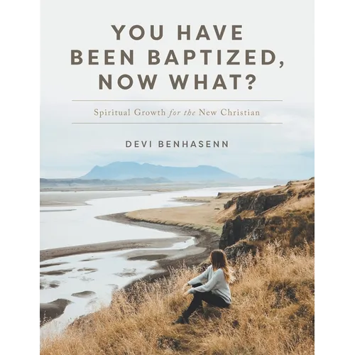 You Have Been Baptized, Now What?: Spiritual Growth for the New Christian - Paperback