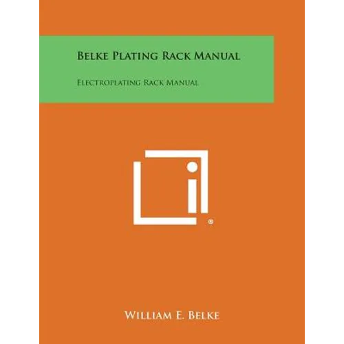 Belke Plating Rack Manual: Electroplating Rack Manual - Paperback