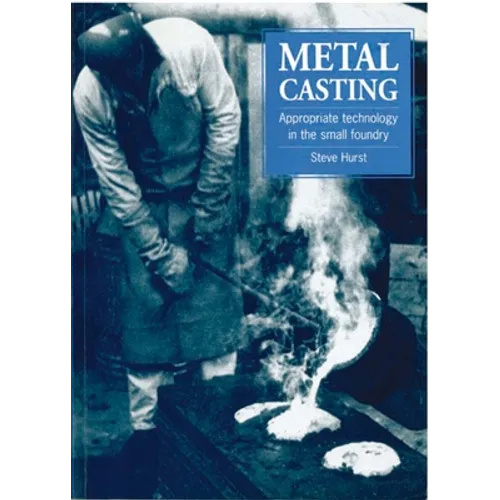 Metal Casting: Appropriate Technology in the Small Foundry - Paperback