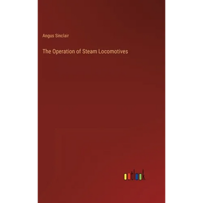 The Operation of Steam Locomotives - Hardcover