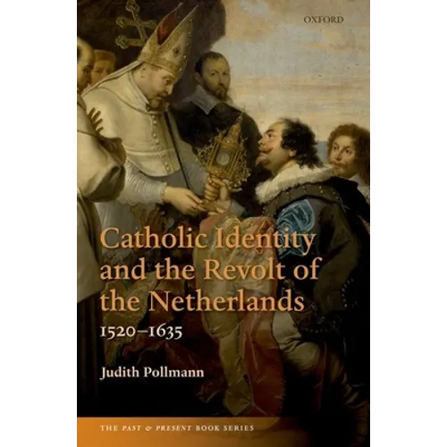 Catholic Identity and the Revolt of the Netherlands, 1520-1635 - Paperback