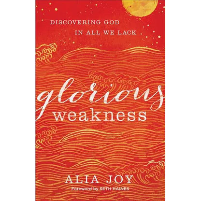 Glorious Weakness: Discovering God in All We Lack - Paperback