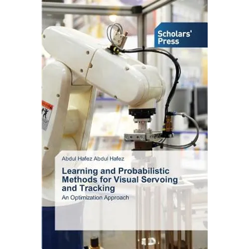 Learning and Probabilistic Methods for Visual Servoing and Tracking - Paperback