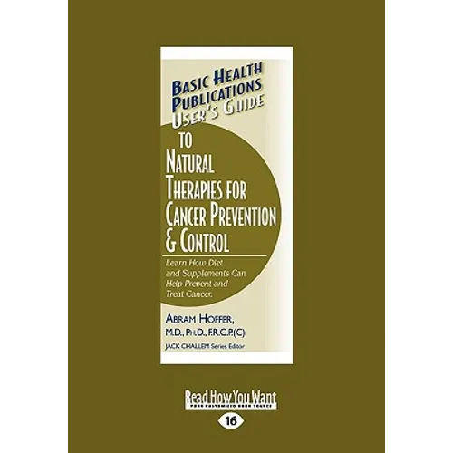 User's Guide to Natural Therapies for Cancer Prevention and Control: Learn How Diet and Supplements Can Help Prevent and Treat Cancer. (Large Print 16 - Paperback